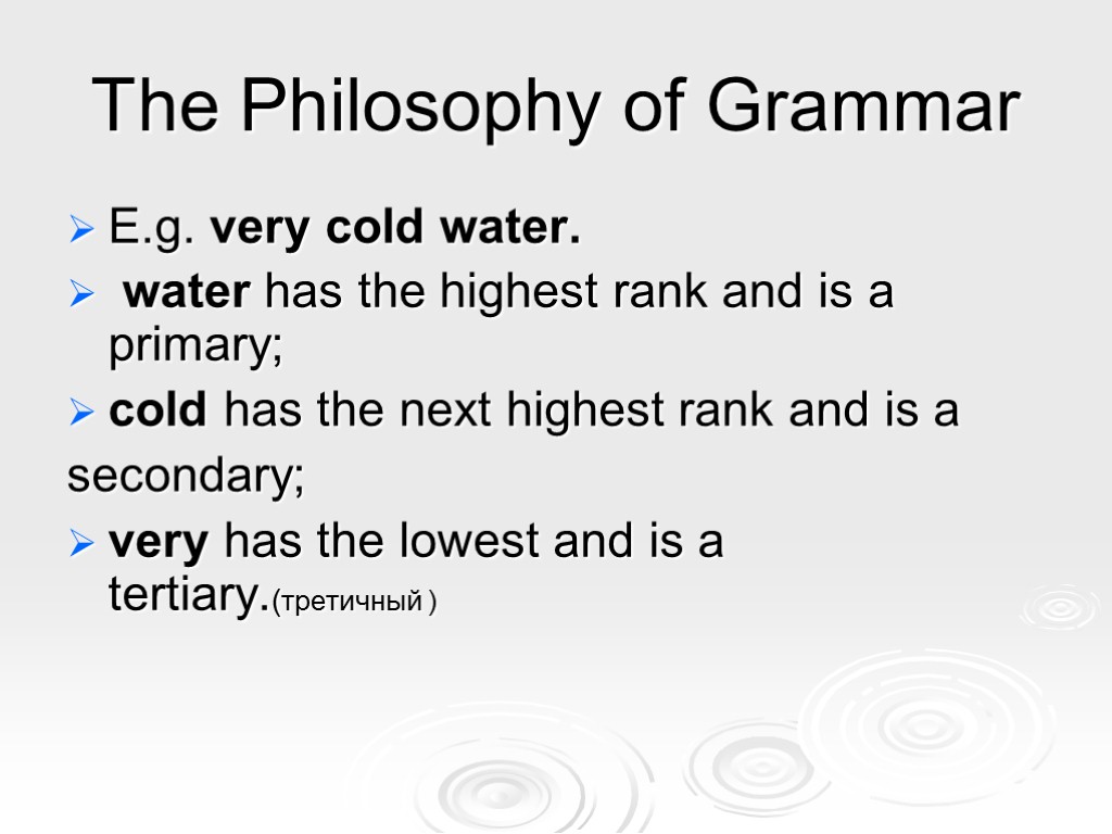 The Philosophy of Grammar E.g. very cold water. water has the highest rank and